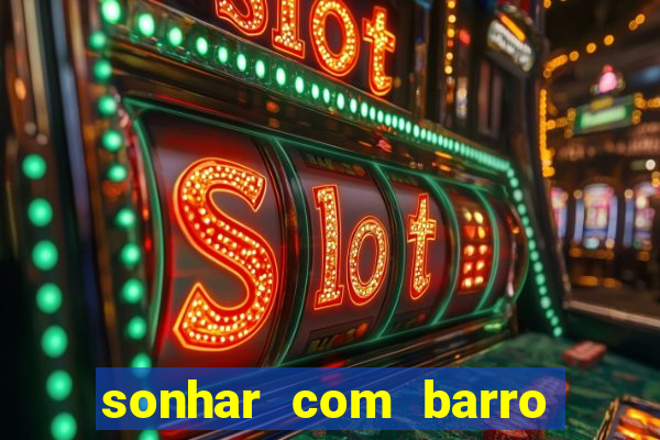 sonhar com barro jogo do bicho